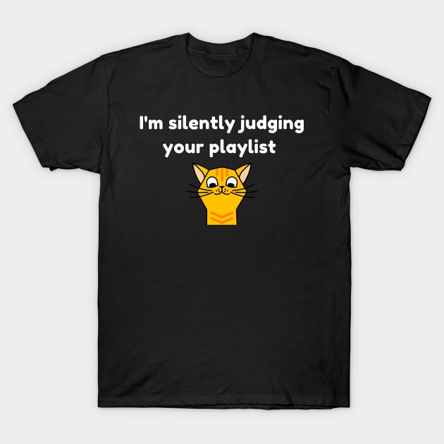 I'm Silently judging your Playlist T-Shirt by ARTA-ARTS-DESIGNS